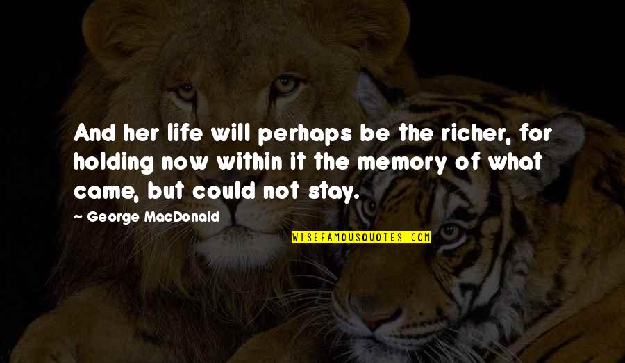 Sant Jordi Quotes By George MacDonald: And her life will perhaps be the richer, Sant Jordi Quotes By George MacDonald: And her life will perhaps be the richer,