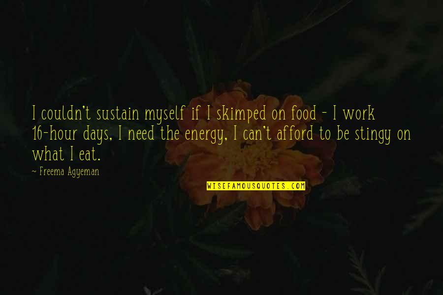 Sant Kabir Nagar Quotes By Freema Agyeman: I couldn't sustain myself if I skimped on Sant Kabir Nagar Quotes By Freema Agyeman: I couldn't sustain myself if I skimped on
