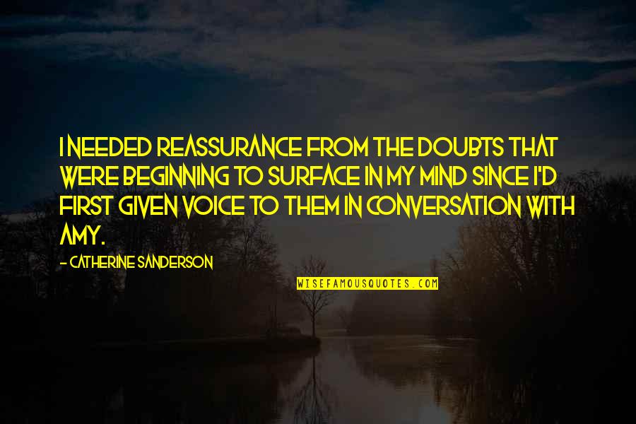 Sant Ramdas Quotes By Catherine Sanderson: I needed reassurance from the doubts that were Sant Ramdas Quotes By Catherine Sanderson: I needed reassurance from the doubts that were