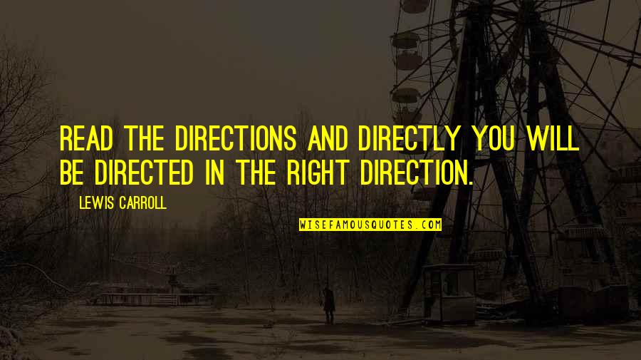 Sant Rampal Quotes By Lewis Carroll: Read the directions and directly you will be