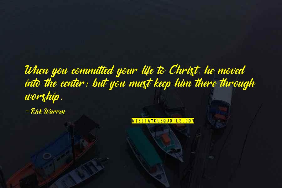 Sant Ravidas Quotes By Rick Warren: When you committed your life to Christ, he
