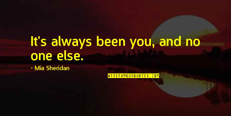 Santa Ana Quotes By Mia Sheridan: It's always been you, and no one else.