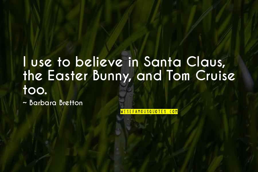 Santa Barbara Quotes By Barbara Bretton: I use to believe in Santa Claus, the