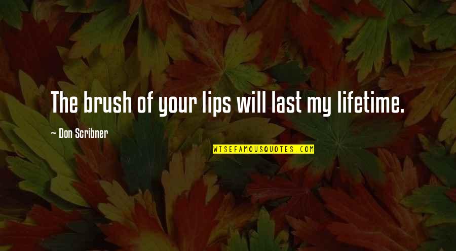 Santa Barbara Quotes By Don Scribner: The brush of your lips will last my