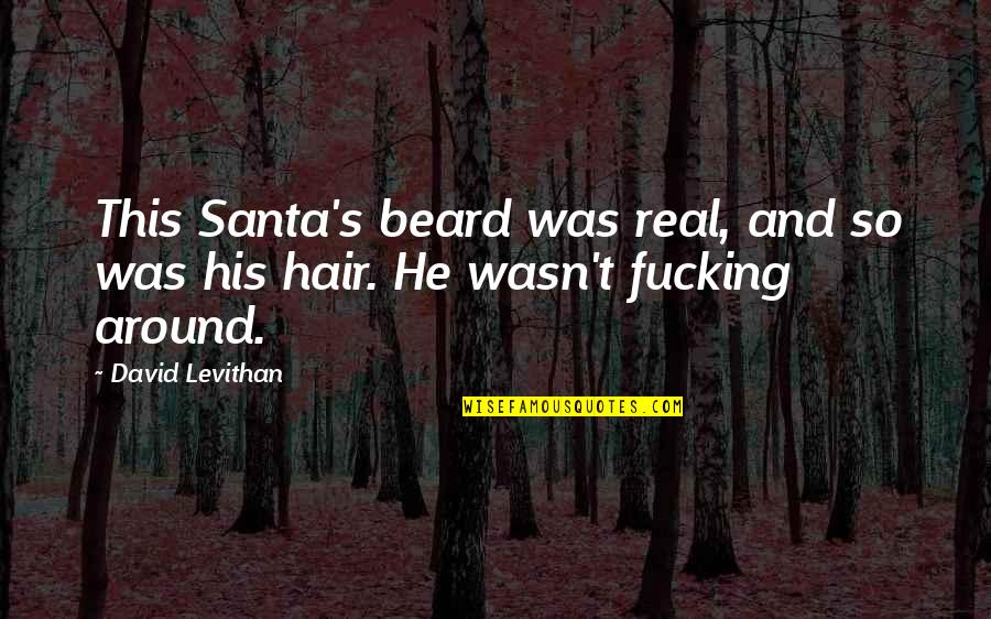 Santa Beard Quotes By David Levithan: This Santa's beard was real, and so was