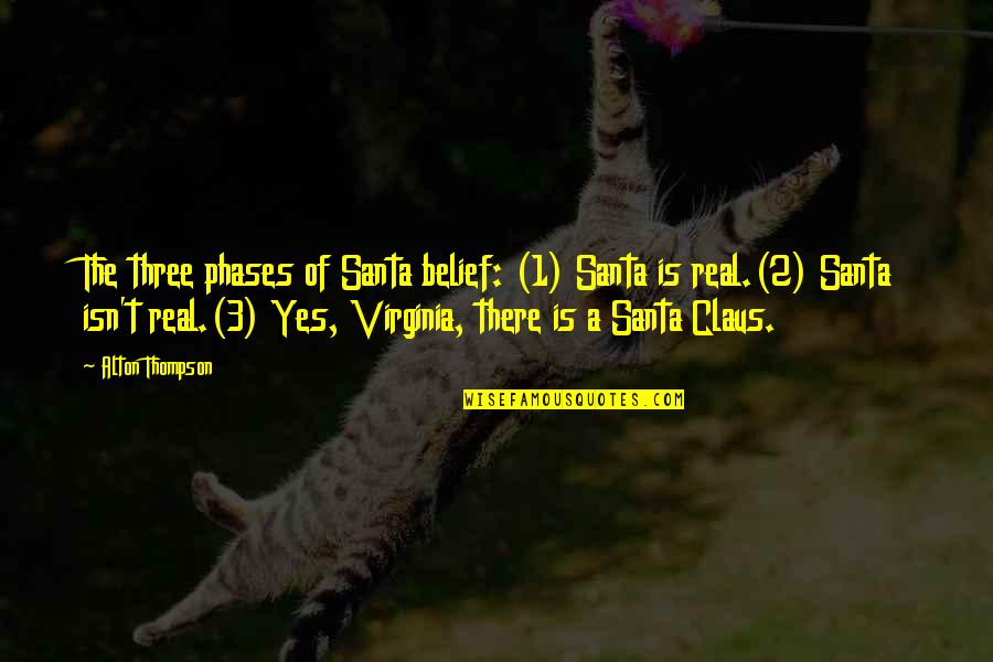 Santa Claus Is Real Quotes By Alton Thompson: The three phases of Santa belief: (1) Santa Santa Claus Is Real Quotes By Alton Thompson: The three phases of Santa belief: (1) Santa