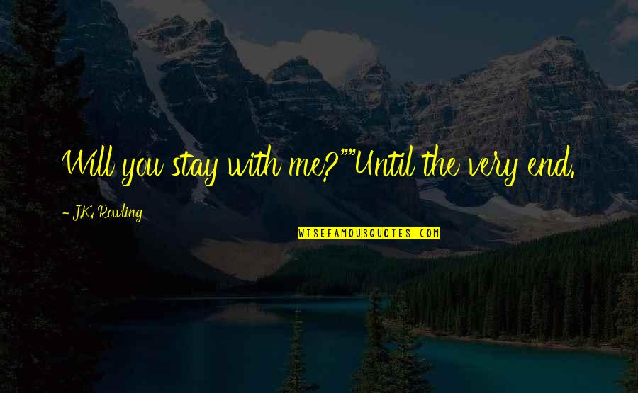 Santa Clause 2 Quotes By J.K. Rowling: Will you stay with me?""Until the very end.