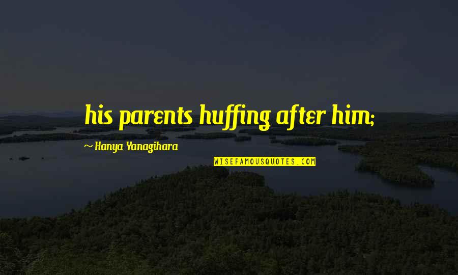 Santa Clause Quotes By Hanya Yanagihara: his parents huffing after him; Santa Clause Quotes By Hanya Yanagihara: his parents huffing after him;