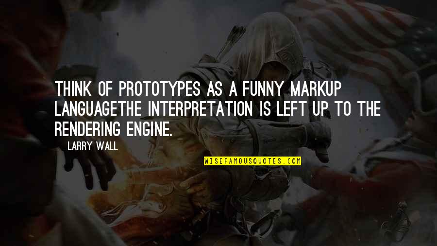 Santa Cruz California Quotes By Larry Wall: Think of prototypes as a funny markup languagethe