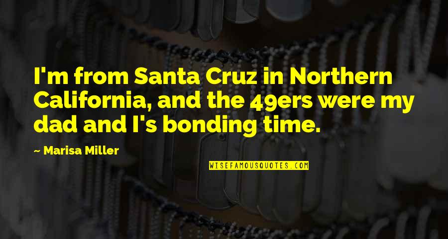 Santa Cruz California Quotes By Marisa Miller: I'm from Santa Cruz in Northern California, and