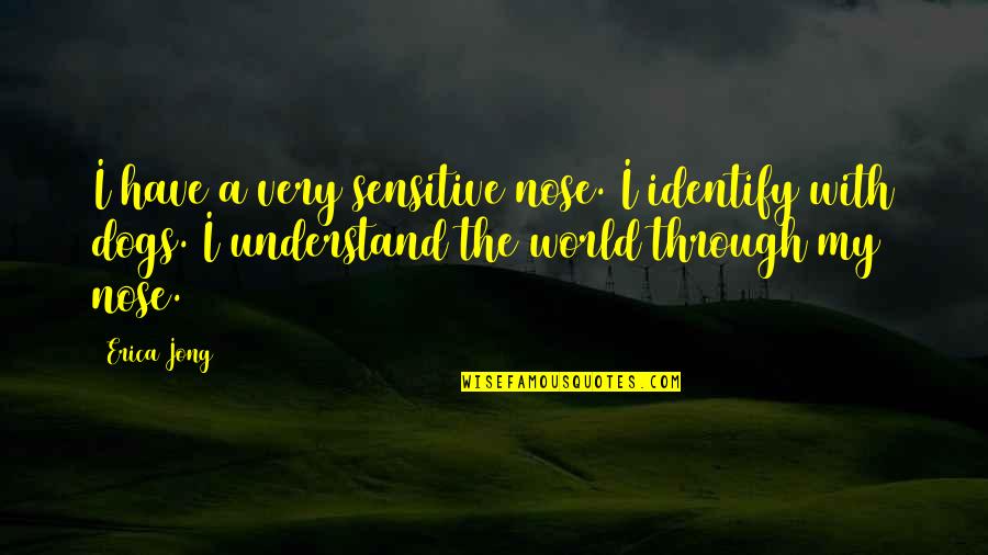 Santa Diabla Quotes By Erica Jong: I have a very sensitive nose. I identify