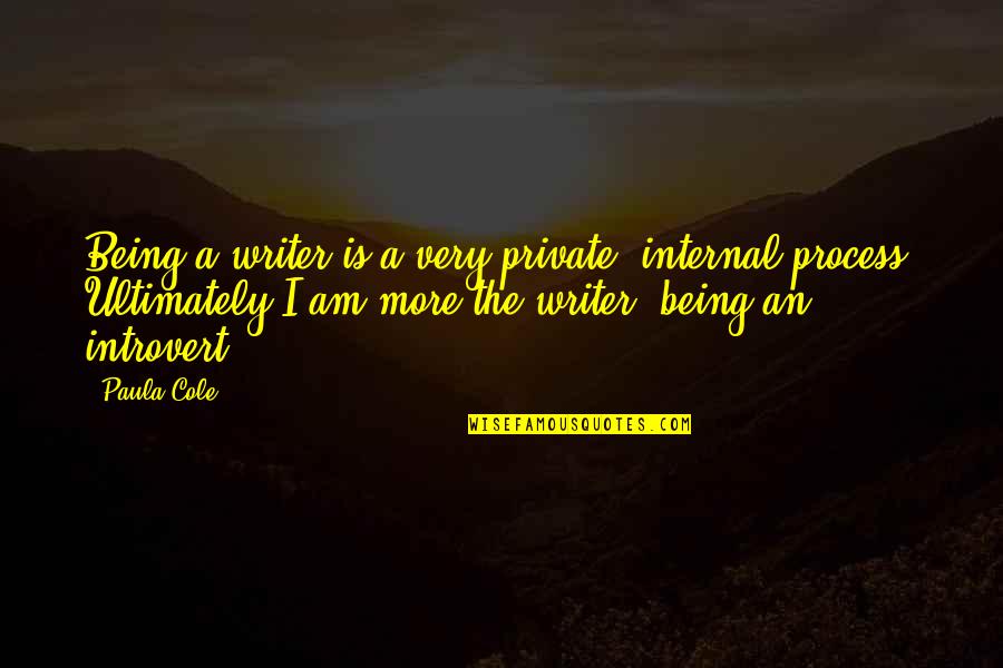 Santa Diabla Quotes By Paula Cole: Being a writer is a very private, internal