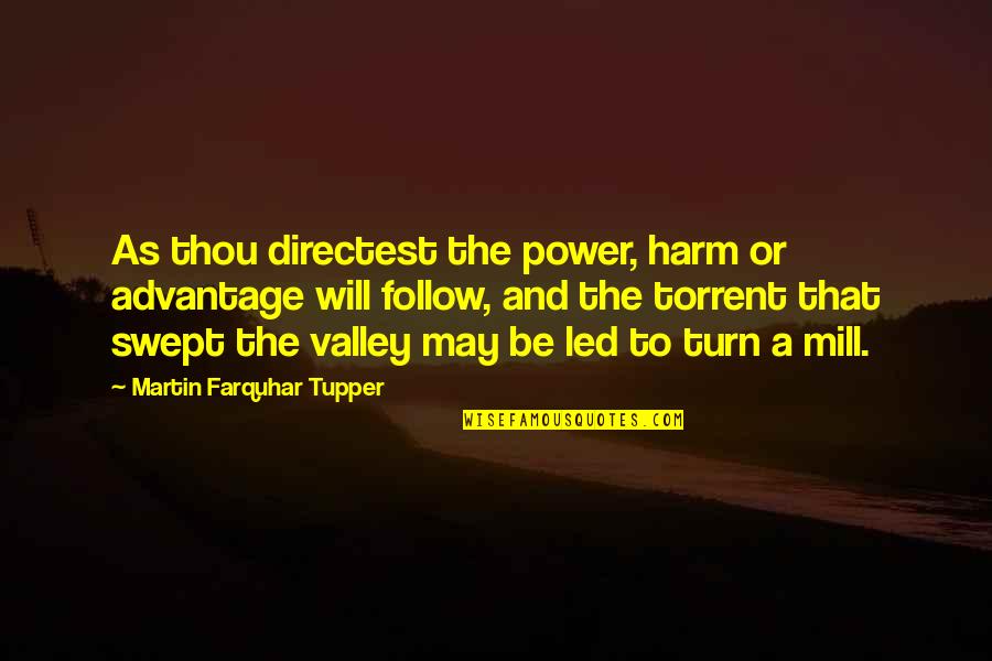 Santa Evita Quotes By Martin Farquhar Tupper: As thou directest the power, harm or advantage