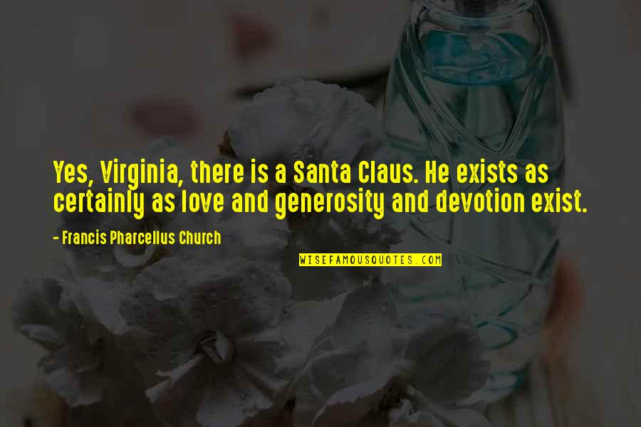 Santa Exists Quotes By Francis Pharcellus Church: Yes, Virginia, there is a Santa Claus. He