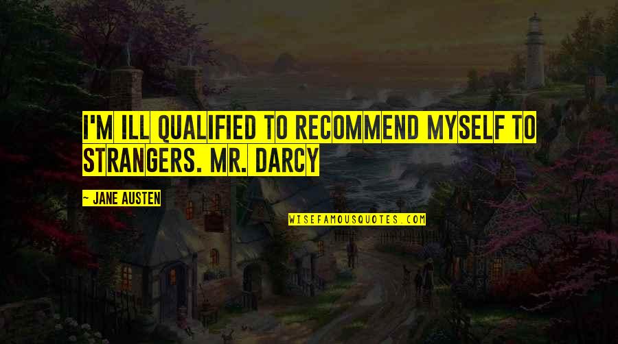 Santa Informally Meaning Quotes By Jane Austen: I'm ill qualified to recommend myself to strangers.