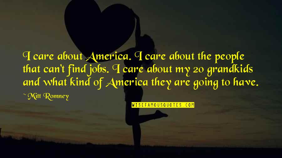 Santa Maria Goretti Quotes By Mitt Romney: I care about America. I care about the