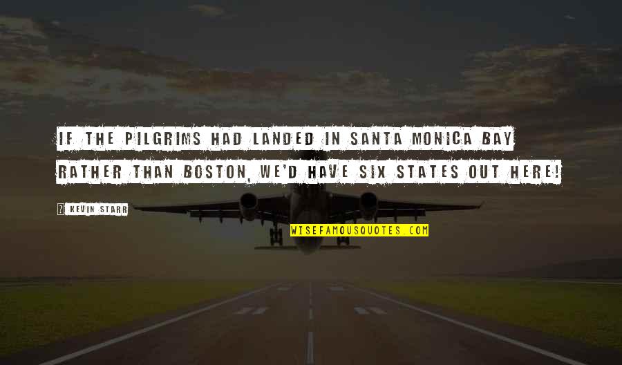 Santa Monica Quotes By Kevin Starr: If the Pilgrims had landed in Santa Monica