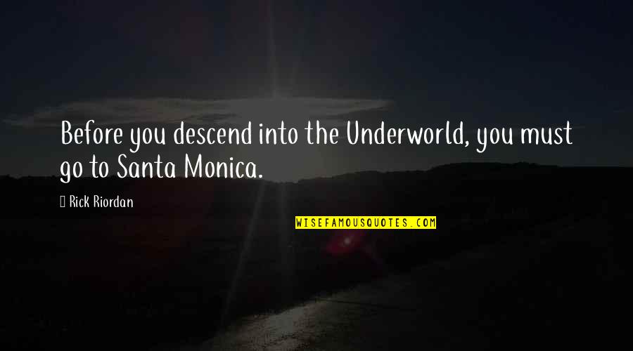 Santa Monica Quotes By Rick Riordan: Before you descend into the Underworld, you must