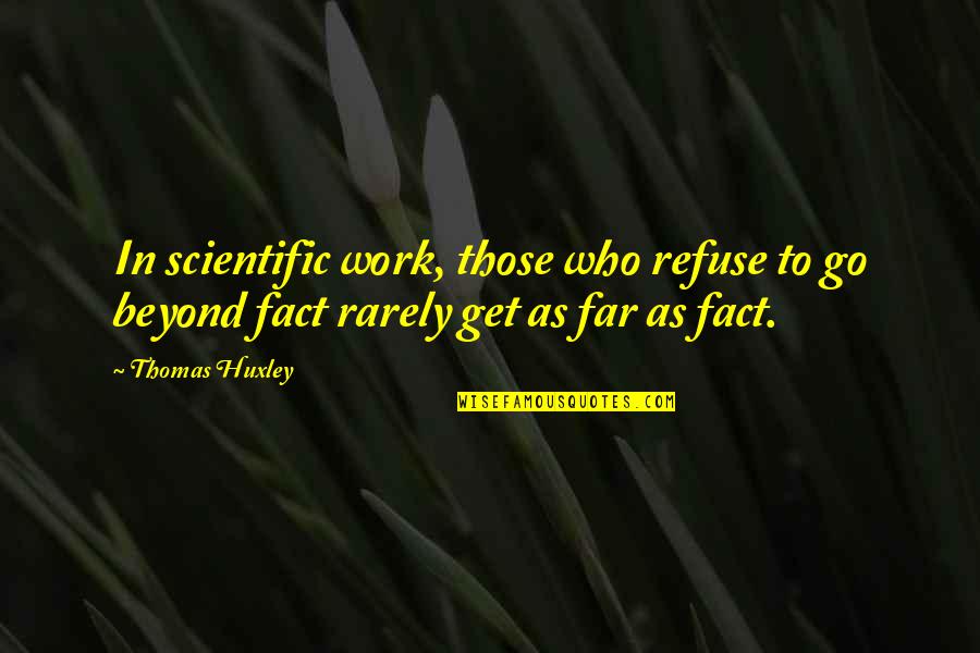 Santa Plate Quotes By Thomas Huxley: In scientific work, those who refuse to go