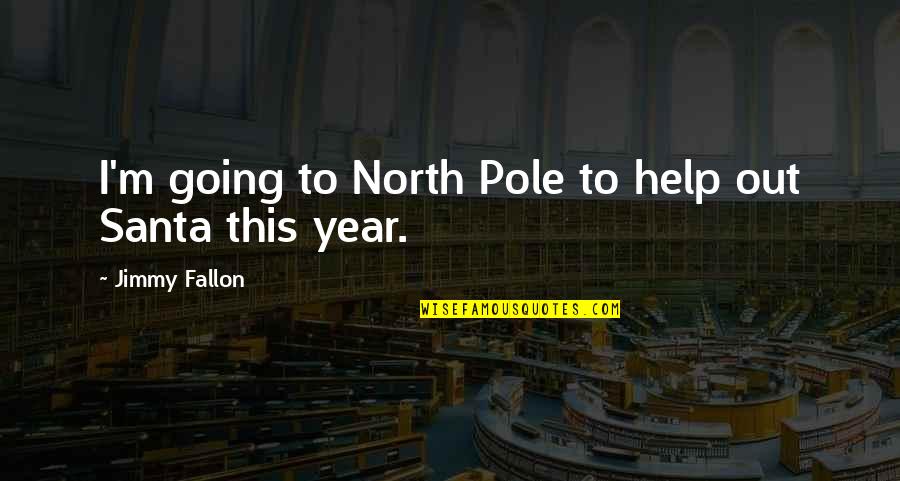 Santa Quotes By Jimmy Fallon: I'm going to North Pole to help out