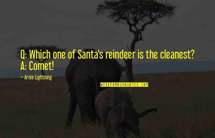 Santa Reindeer Quotes By Arnie Lightning: Q: Which one of Santa's reindeer is the