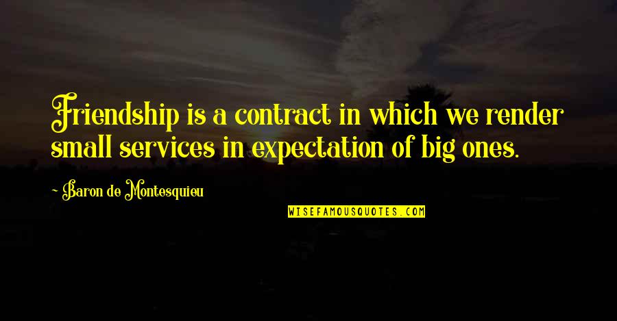Santa Sack Quotes By Baron De Montesquieu: Friendship is a contract in which we render