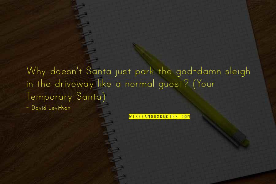 Santa Sleigh Quotes By David Levithan: Why doesn't Santa just park the god-damn sleigh