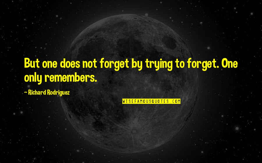 Santa Workshop Quotes By Richard Rodriguez: But one does not forget by trying to Santa Workshop Quotes By Richard Rodriguez: But one does not forget by trying to