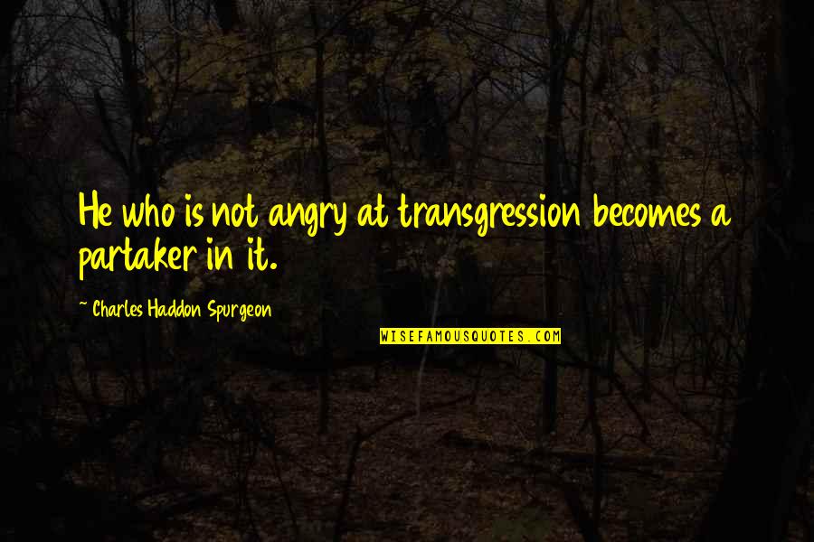 Santaguida Refuse Quotes By Charles Haddon Spurgeon: He who is not angry at transgression becomes