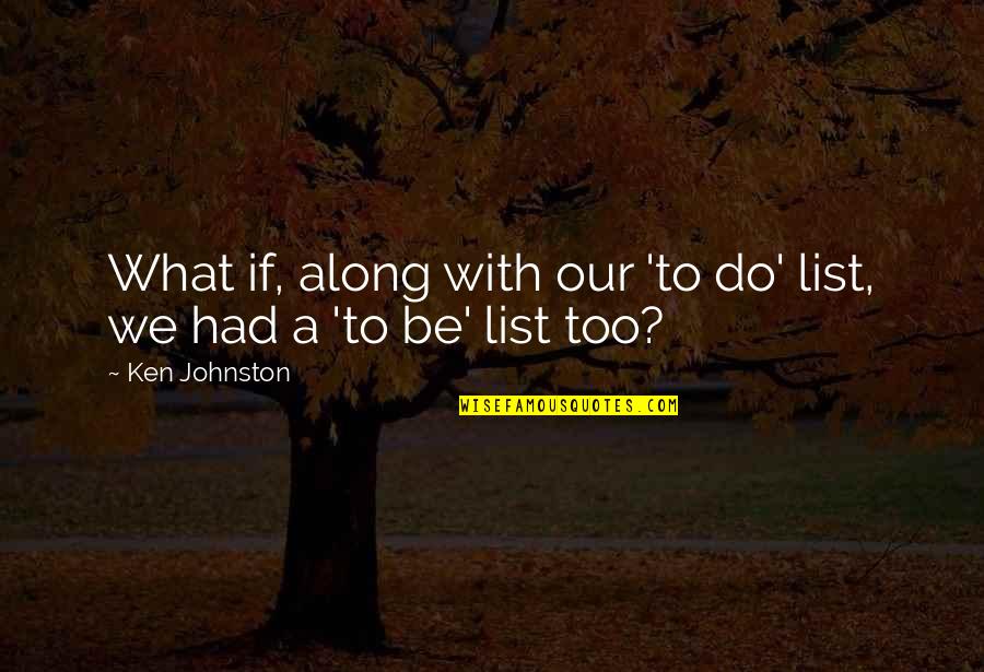 Santaguida Refuse Quotes By Ken Johnston: What if, along with our 'to do' list,