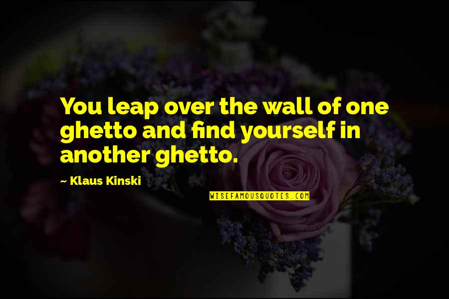 Santambrogio Sicily Quotes By Klaus Kinski: You leap over the wall of one ghetto