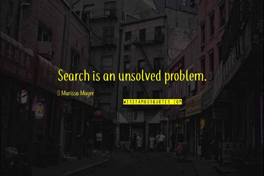 Santana Lopez Character Quotes By Marissa Mayer: Search is an unsolved problem.
