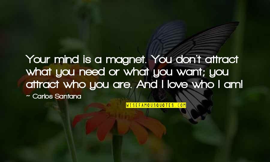 Santana's Quotes By Carlos Santana: Your mind is a magnet. You don't attract