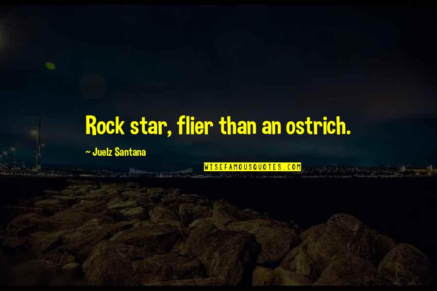 Santana's Quotes By Juelz Santana: Rock star, flier than an ostrich.