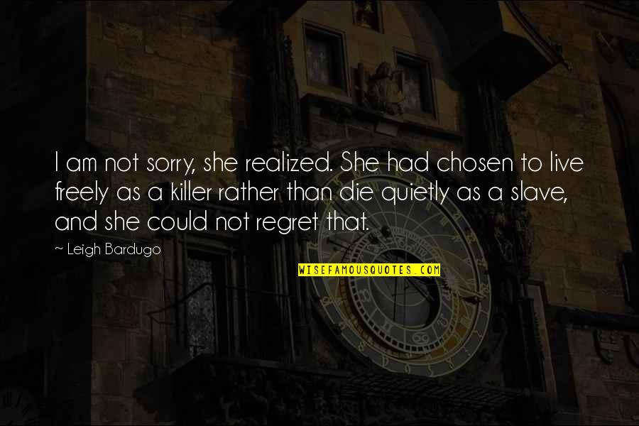 Santander Auto Loan Payoff Quote Quotes By Leigh Bardugo: I am not sorry, she realized. She had Santander Auto Loan Payoff Quote Quotes By Leigh Bardugo: I am not sorry, she realized. She had