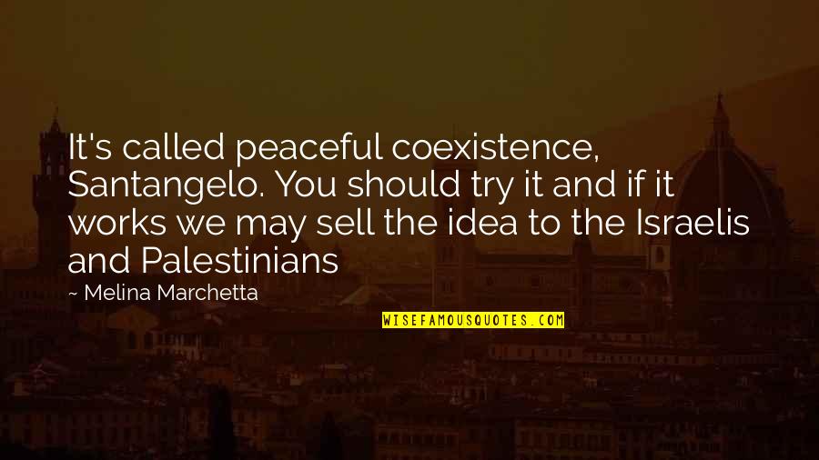 Santangelo Quotes By Melina Marchetta: It's called peaceful coexistence, Santangelo. You should try Santangelo Quotes By Melina Marchetta: It's called peaceful coexistence, Santangelo. You should try