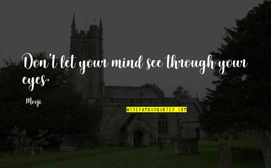 Santangelos Catering Menu Quotes By Mooji: Don't let your mind see through your eyes.