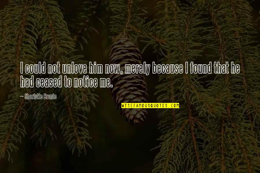 Santaolalla Wiki Quotes By Charlotte Bronte: I could not unlove him now, merely because Santaolalla Wiki Quotes By Charlotte Bronte: I could not unlove him now, merely because