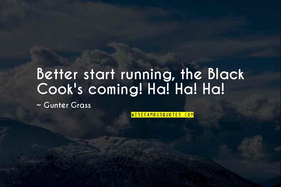 Santar M Mapa Quotes By Gunter Grass: Better start running, the Black Cook's coming! Ha! Santar M Mapa Quotes By Gunter Grass: Better start running, the Black Cook's coming! Ha!