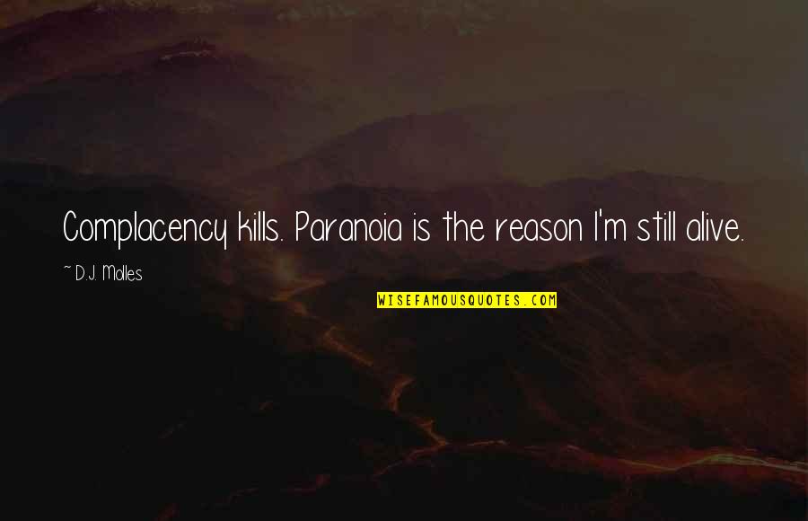 Santar M Par Quotes By D.J. Molles: Complacency kills. Paranoia is the reason I'm still