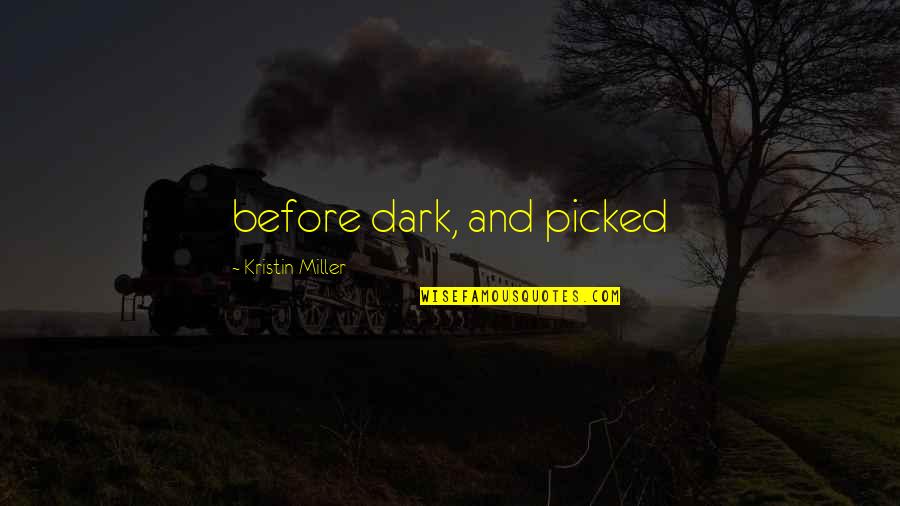 Santarem Eucharistic Miracle Quotes By Kristin Miller: before dark, and picked Santarem Eucharistic Miracle Quotes By Kristin Miller: before dark, and picked