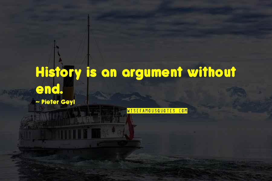 Santarem Universidade Quotes By Pieter Geyl: History is an argument without end. Santarem Universidade Quotes By Pieter Geyl: History is an argument without end.