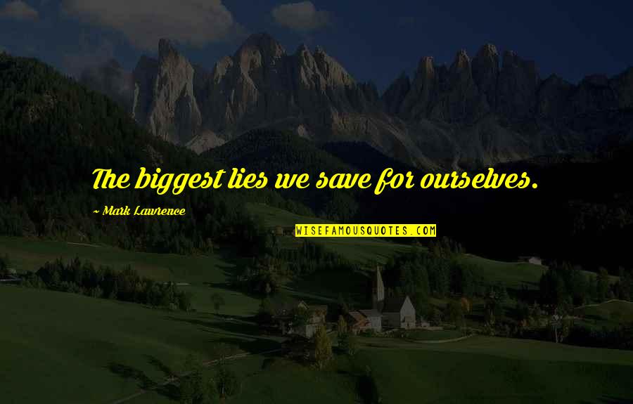 Santarpio Financial Group Quotes By Mark Lawrence: The biggest lies we save for ourselves. Santarpio Financial Group Quotes By Mark Lawrence: The biggest lies we save for ourselves.
