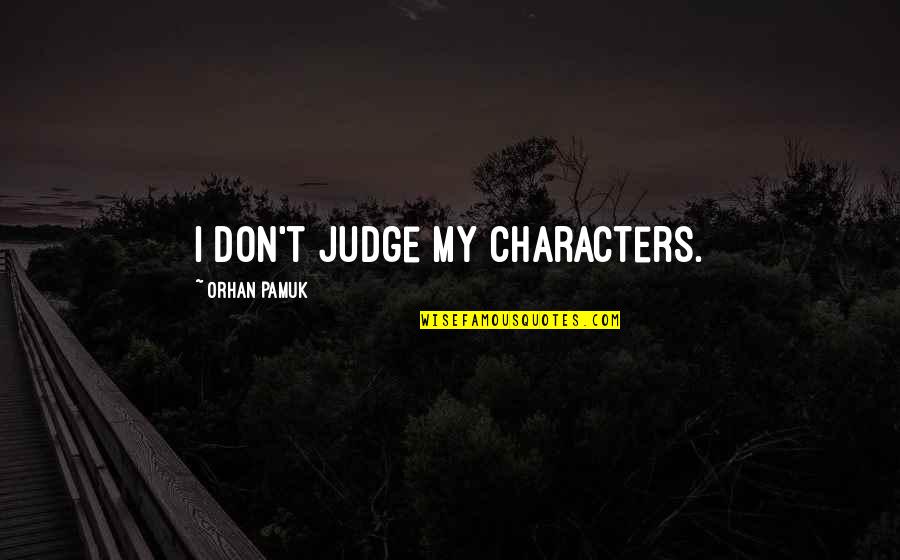 Santarpios East Quotes By Orhan Pamuk: I don't judge my characters.