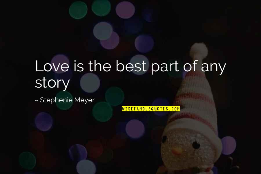 Santarsiero Rosa Quotes By Stephenie Meyer: Love is the best part of any story