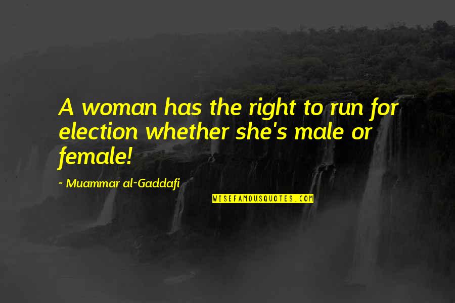 Santarsiero Steve Quotes By Muammar Al-Gaddafi: A woman has the right to run for Santarsiero Steve Quotes By Muammar Al-Gaddafi: A woman has the right to run for
