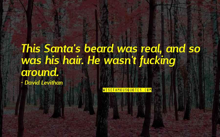 Santa's Beard Quotes By David Levithan: This Santa's beard was real, and so was