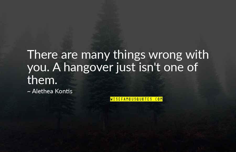 Santas Cookies Quotes By Alethea Kontis: There are many things wrong with you. A
