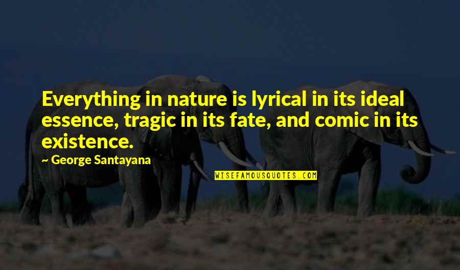 Santayana's Quotes By George Santayana: Everything in nature is lyrical in its ideal