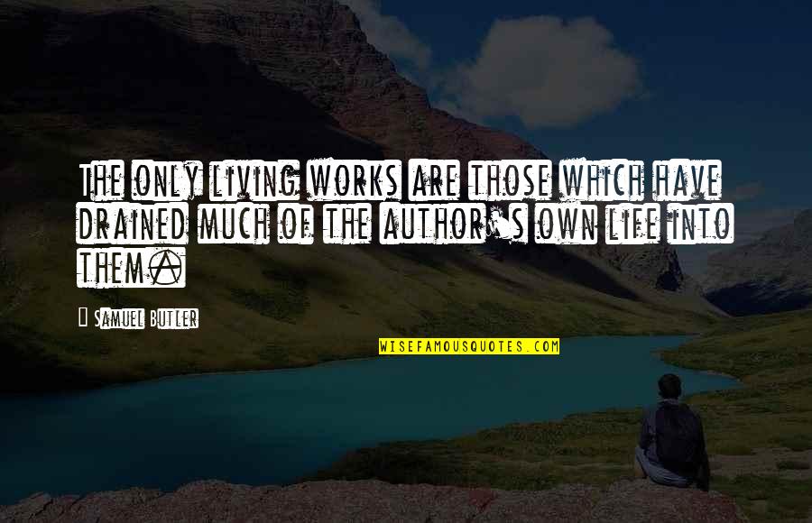 Santees Quotes By Samuel Butler: The only living works are those which have